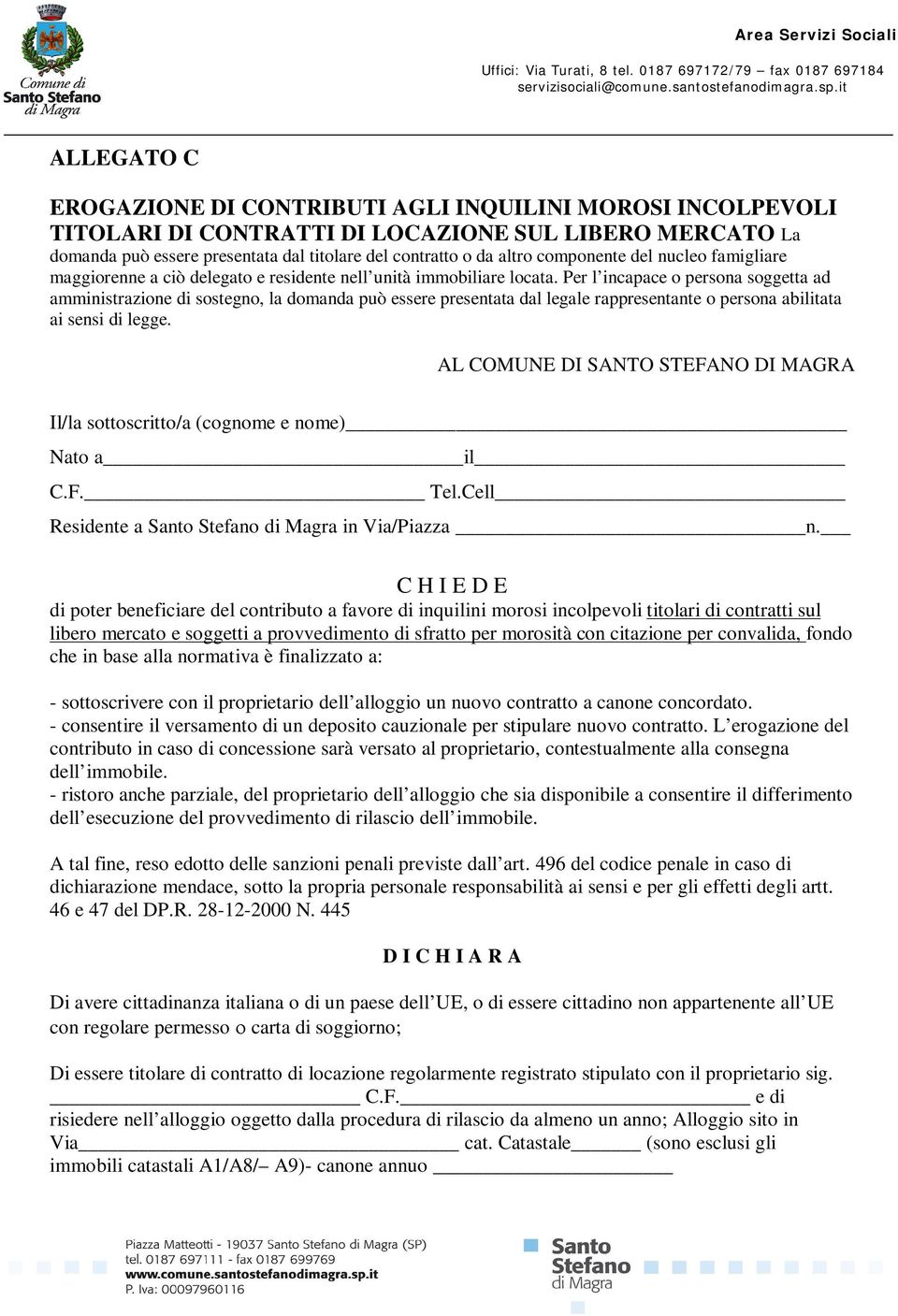 Per l incapace o persona soggetta ad amministrazione di sostegno, la domanda può essere presentata dal legale rappresentante o persona abilitata ai sensi di legge.