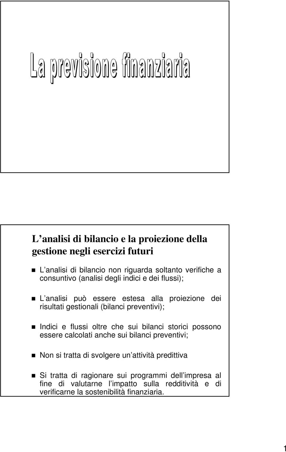 flussi oltre che sui bilanci storici possono essere calcolati anche sui bilanci preventivi; Non si tratta di svolgere un attività predittiva