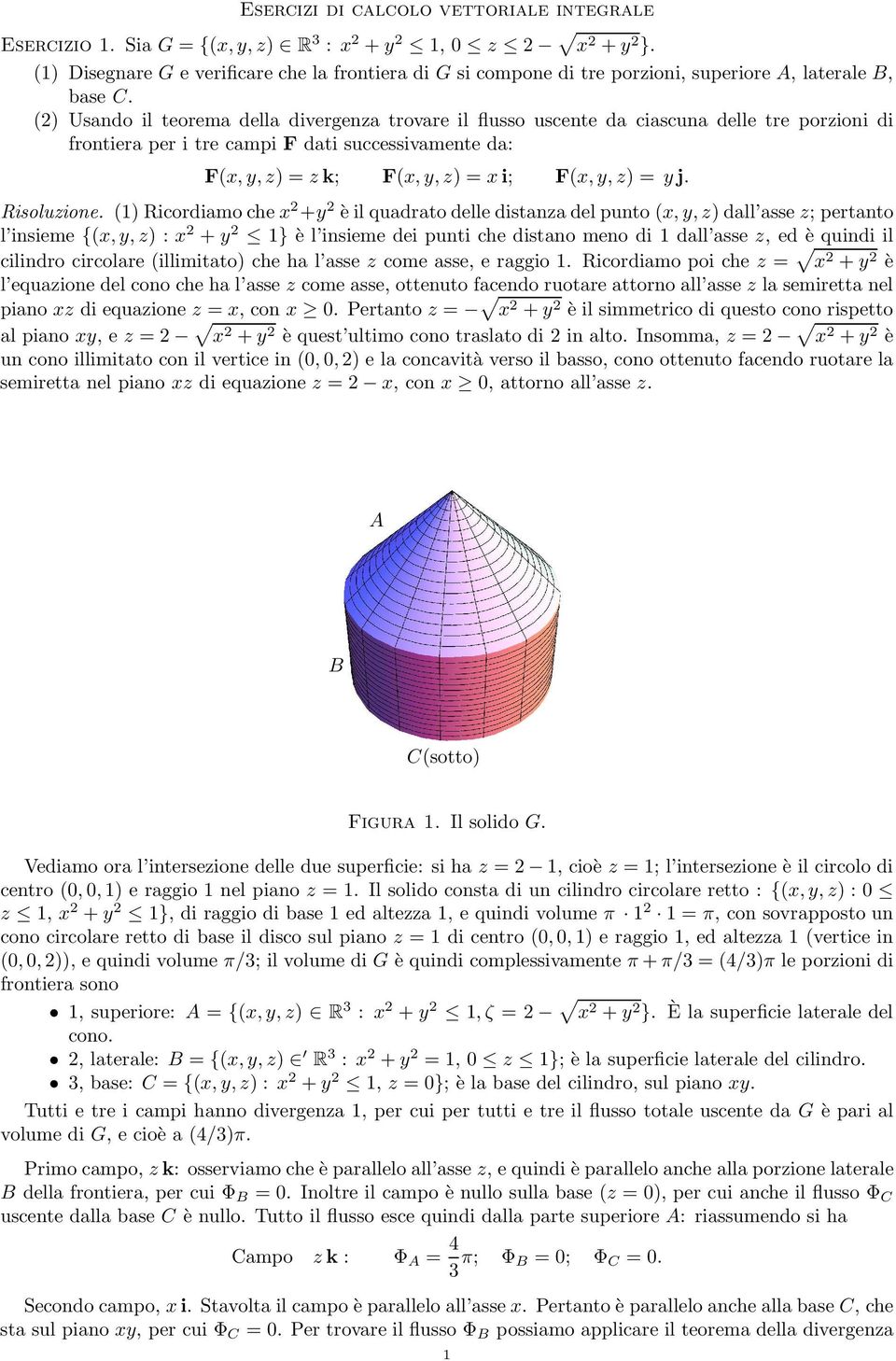 (2) Usando il teorema della divergenza trovare il flusso uscente da ciascuna delle tre porzioni di frontiera per i tre campi F dati successivamente da: F(x, y, z) = z k; F(x, y, z) = xi; F(x, y, z) =