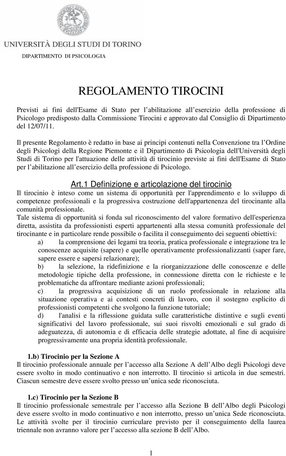 Il presente Regolamento è redatto in base ai principi contenuti nella Convenzione tra l Ordine degli Psicologi della Regione Piemonte e il Dipartimento di Psicologia dell'università degli Studi di
