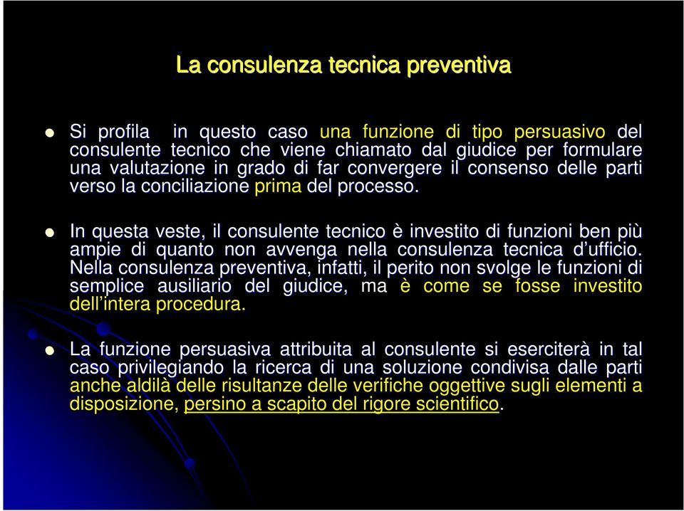 d Nella consulenza preventiva, infatti, il perito non svolge le funzioni di semplice ausiliario del giudice, ma è come se fosse investito dell intera procedura.