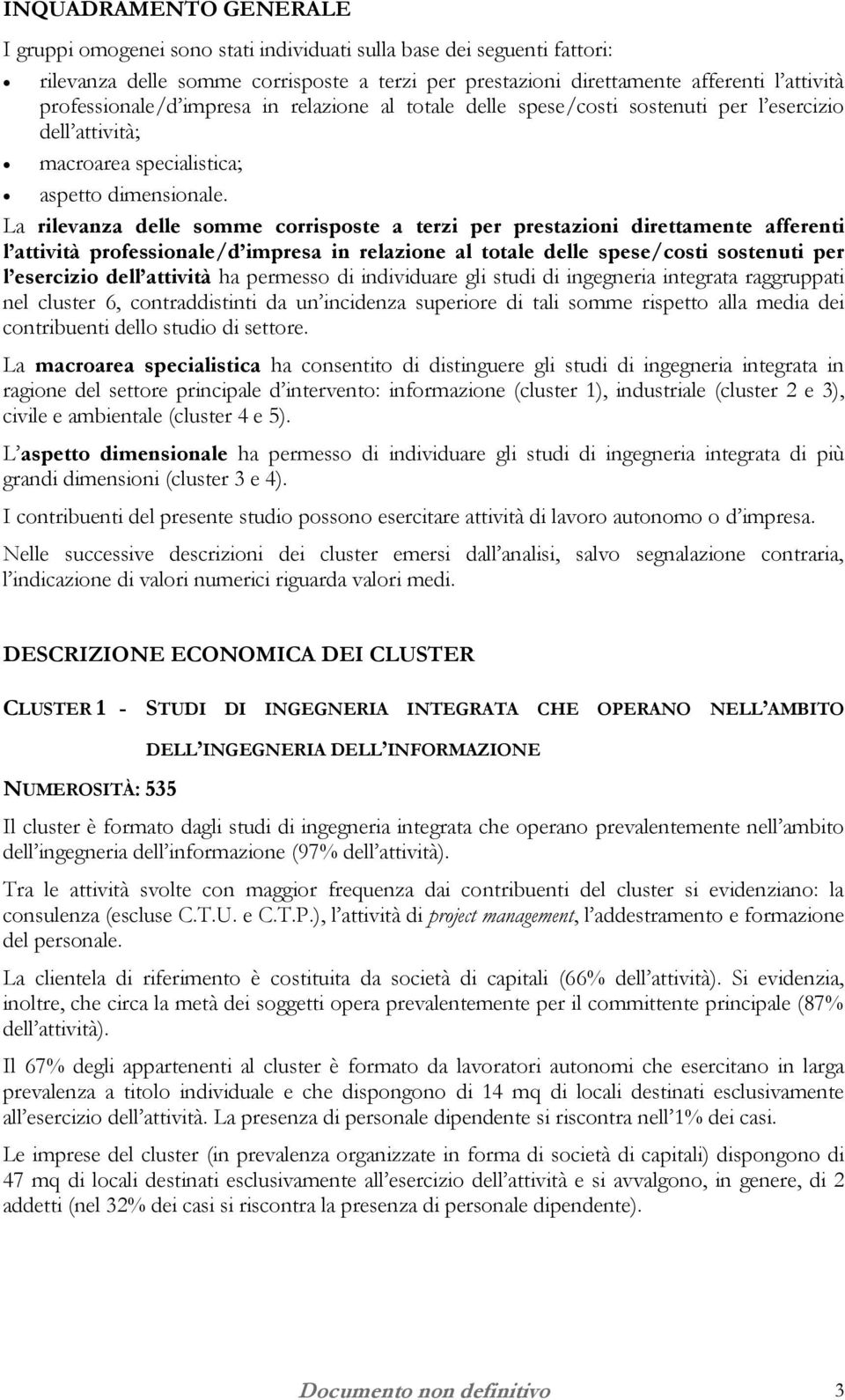 La rilevanza delle somme corrisposte a terzi per prestazioni direttamente afferenti l attività professionale/d impresa in relazione al totale delle spese/costi sostenuti per l esercizio dell attività