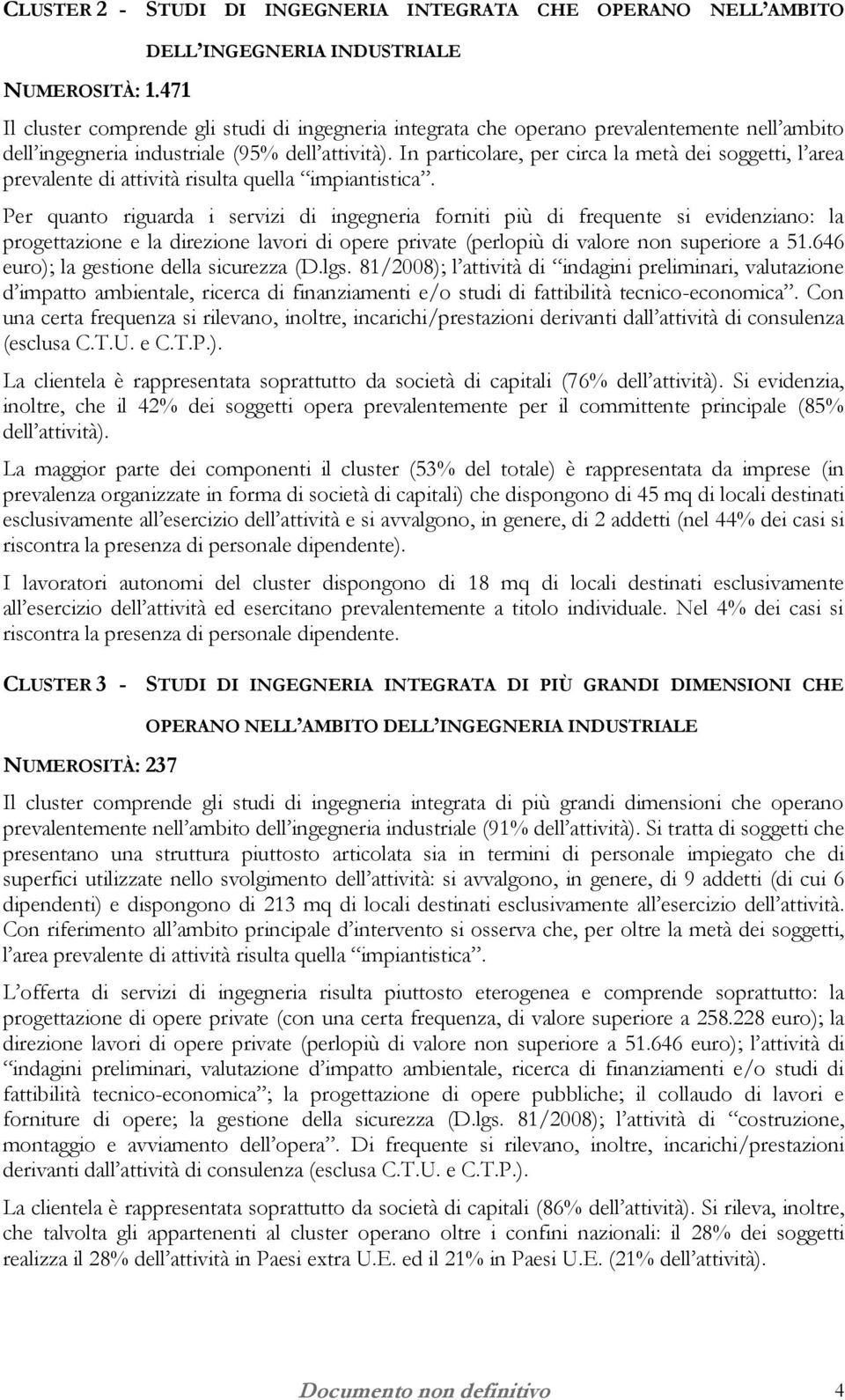 In particolare, per circa la metà dei soggetti, l area prevalente di attività risulta quella impiantistica.