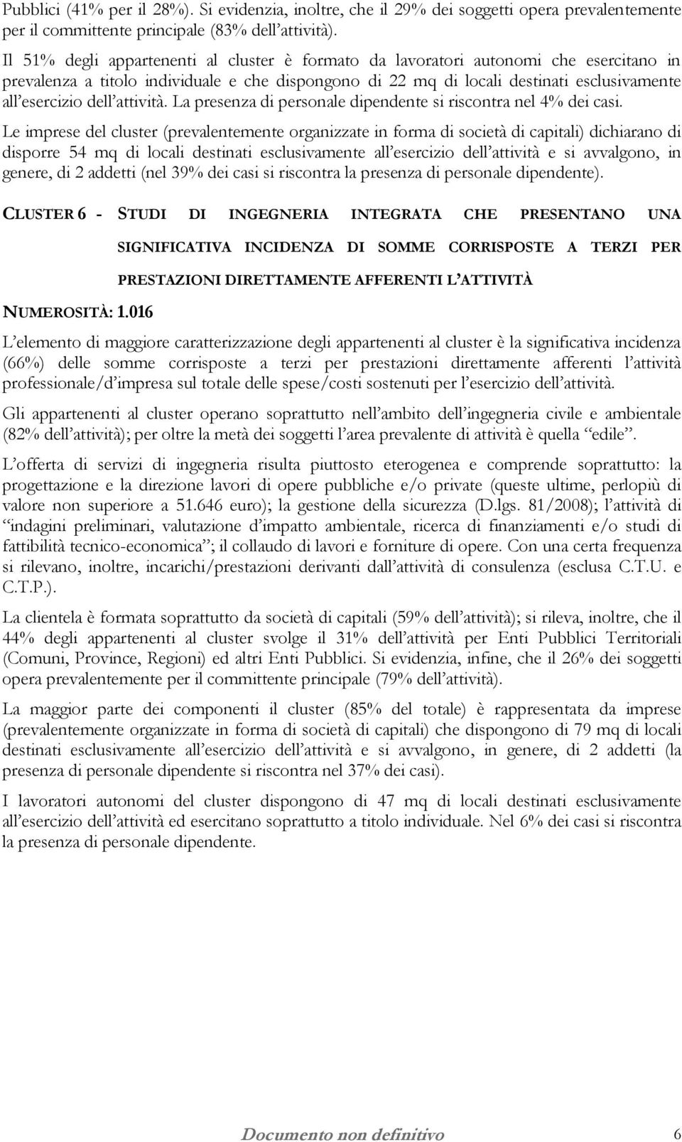 attività. La presenza di personale dipendente si riscontra nel 4% dei casi.