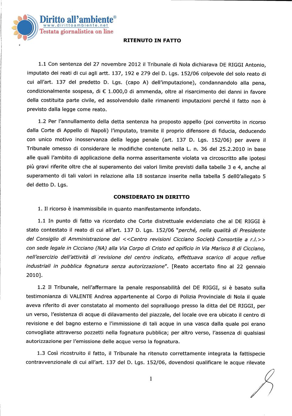 000,0 di ammenda, oltre al risarcimento dei danni in favore della costituita parte civile, ed assolvendolo dalle rimanenti imputazioni perché il fatto non è previsto dalla legge come reato. 1.