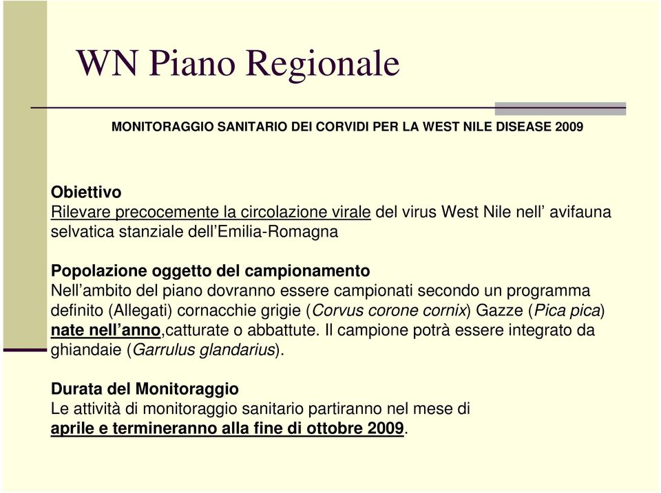 programma definito (Allegati) cornacchie grigie (Corvus corone cornix) Gazze (Pica pica) nate nell anno,catturate o abbattute.