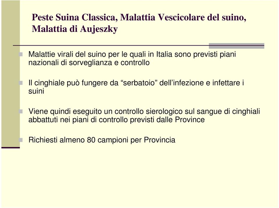 serbatoio dell infezione e infettare i suini Viene quindi eseguito un controllo sierologico sul sangue di