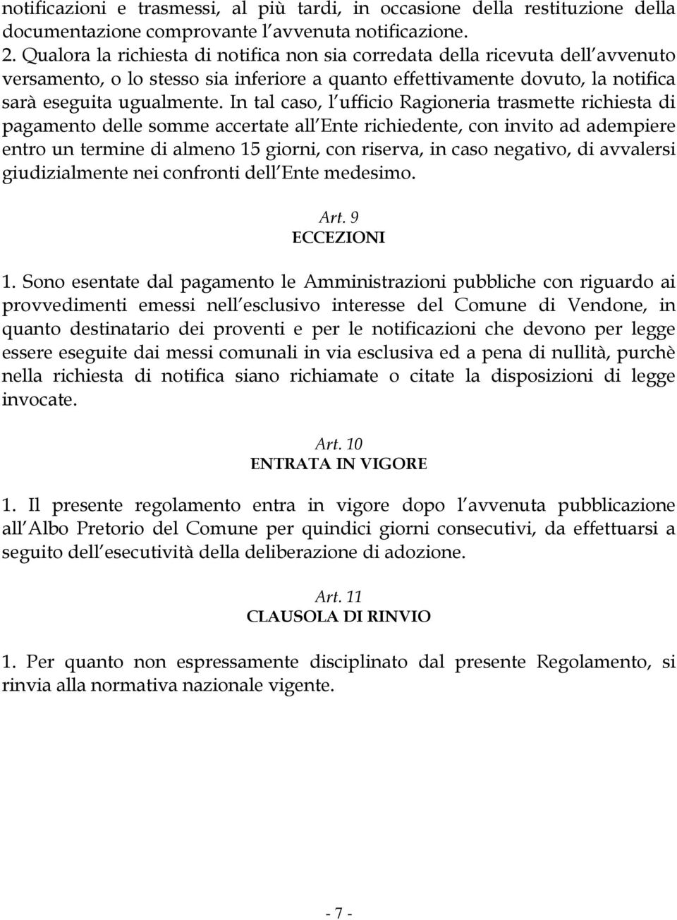 In tal caso, l ufficio Ragioneria trasmette richiesta di pagamento delle somme accertate all Ente richiedente, con invito ad adempiere entro un termine di almeno 15 giorni, con riserva, in caso