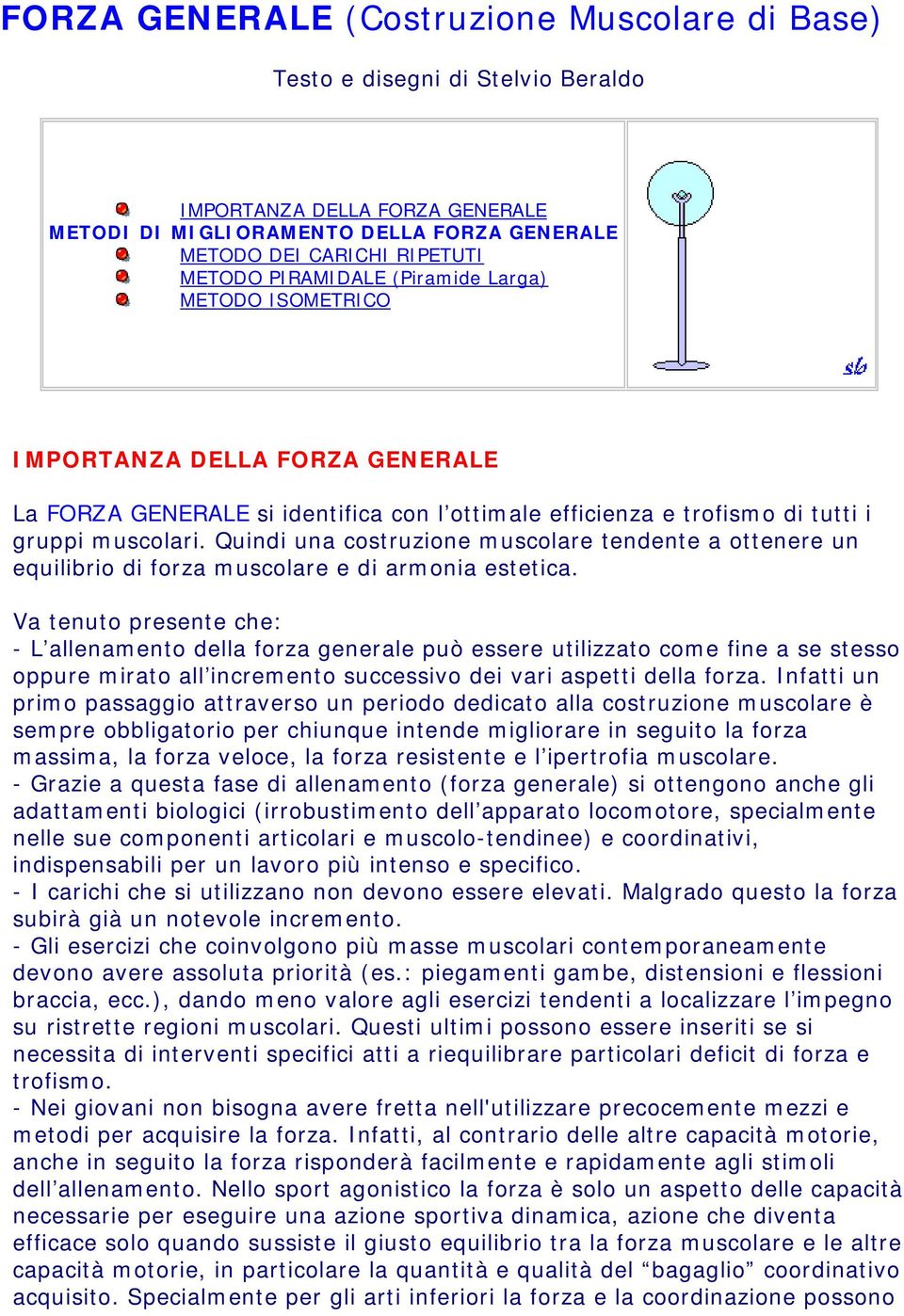 Quindi una costruzione muscolare tendente a ottenere un equilibrio di forza muscolare e di armonia estetica.