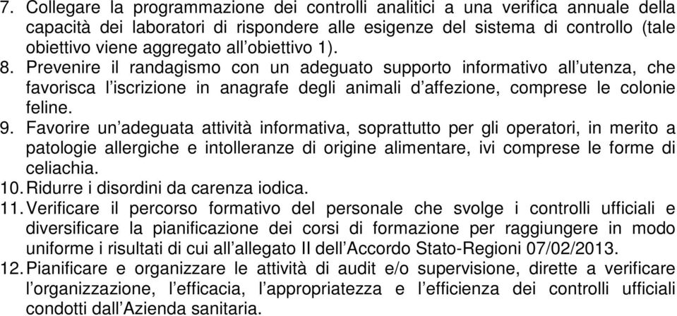 Favorire un adeguata attività informativa, soprattutto per gli operatori, in merito a patologie allergiche e intolleranze di origine alimentare, ivi comprese le forme di celiachia. 10.