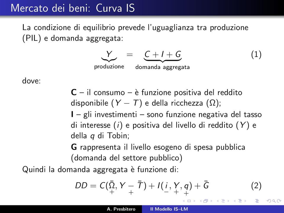 sono funzone negatva del tasso d nteresse () e postva del lvello d reddto ( ) e della q d Tobn; G rappresenta l lvello esogeno d