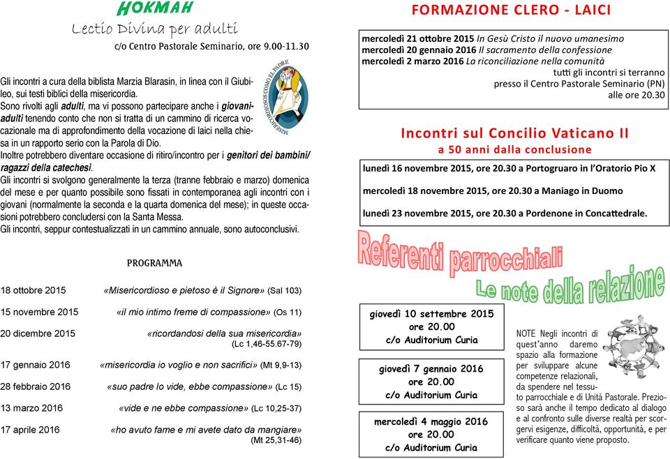 chiesa in un rapporto serio con la Parola di Dio. Inoltre potrebbero diventare occasione di ritiro/incontro per i genitori dei bambini/ ragazzi della catechesi.