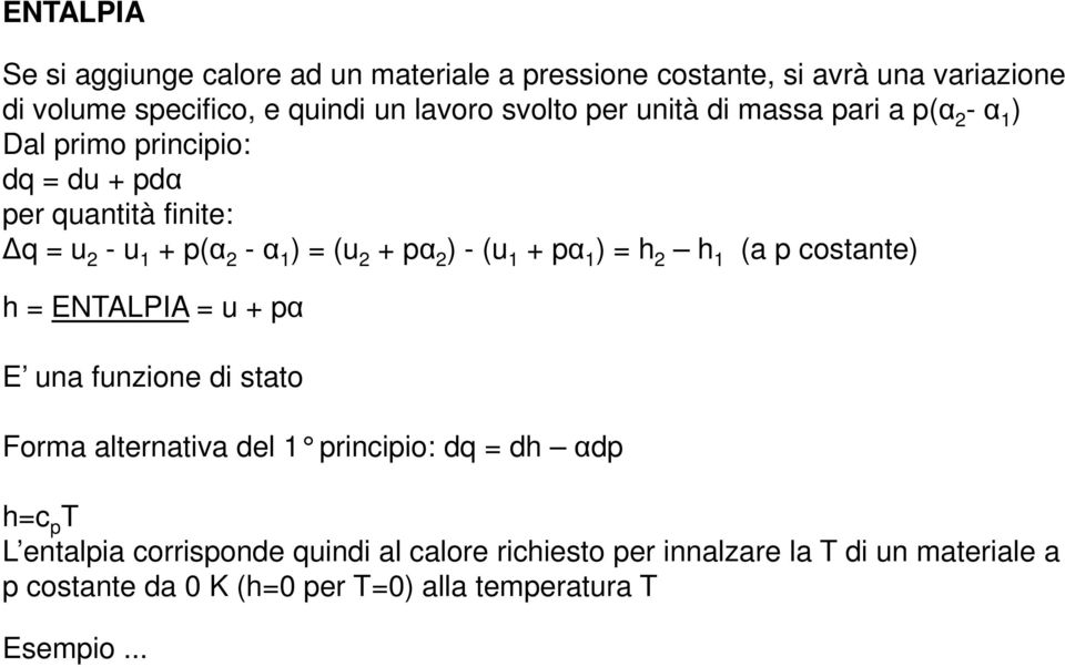 ) - (u 1 + α 1 ) = h 2 h 1 (a costante) h = ENTALPIA = u + α E una funzione di stato Forma alternativa del 1 rinciio: dq = dh αd h=c T