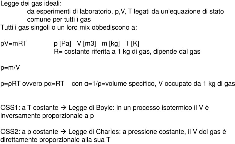 ovvero α=rt con α=1/ρ=volume secifico, V occuato da 1 kg di gas OSS1: a T costante Legge di Boyle: in un rocesso isotermico il V