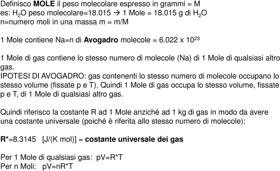 022 x 10 23 1 Mole di gas contiene lo stesso numero di molecole (Na) di 1 Mole di qualsiasi altro gas.