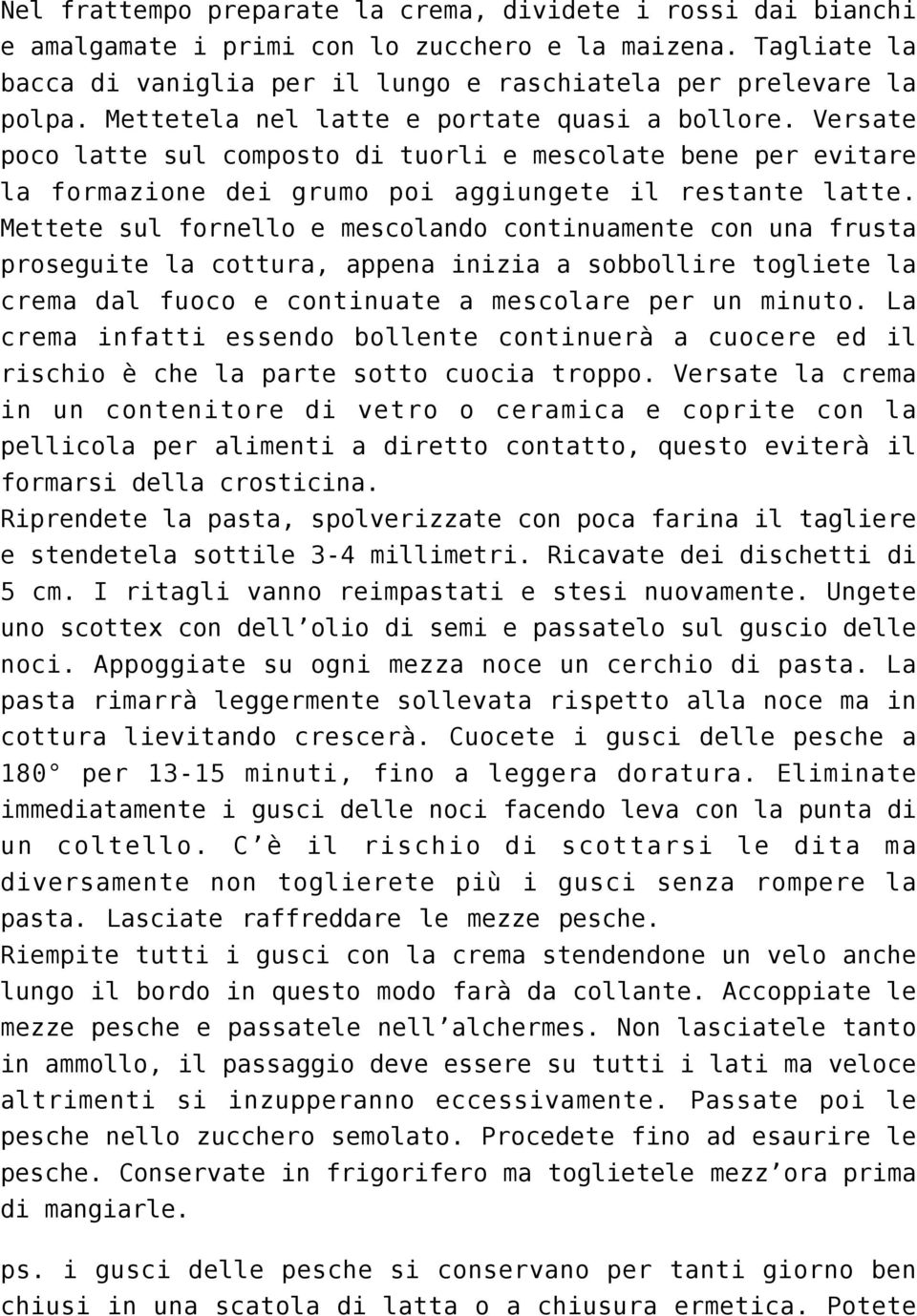 Mettete sul fornello e mescolando continuamente con una frusta proseguite la cottura, appena inizia a sobbollire togliete la crema dal fuoco e continuate a mescolare per un minuto.