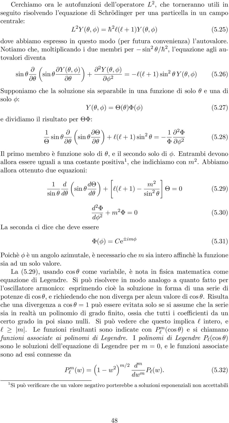 Notiamo che, moltiplicando i due membri per sin 2 θ/ h 2, l equazione agli autovalori diventa sin θ θ sin θ Y θ, φ + 2 Y θ, φ θ φ 2 = ll + sin 2 θ Y θ, φ 5.