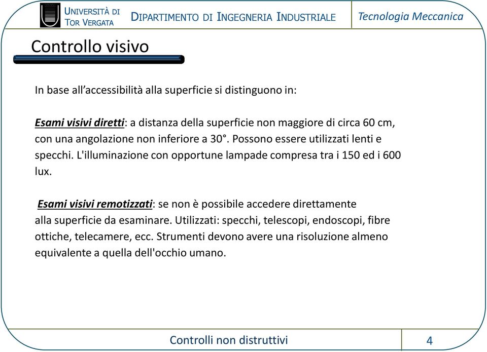 L'illuminazione con opportune lampade compresa tra i 150 ed i 600 lux.