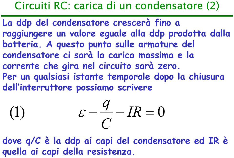 A queso puno sulle armaure del condensaore ci sarà la carica massima e la correne che gira nel circuio