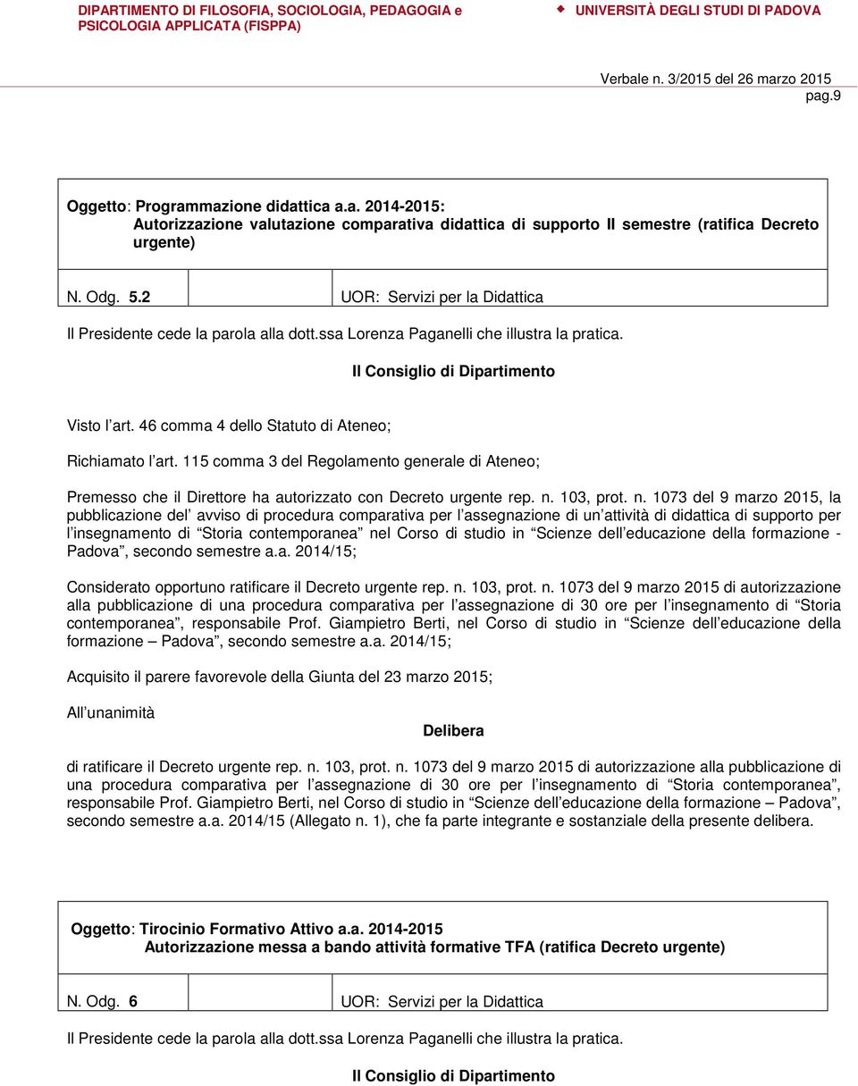 115 comma 3 del Regolamento generale di Ateneo; Premesso che il Direttore ha autorizzato con Decreto urgente rep. n.