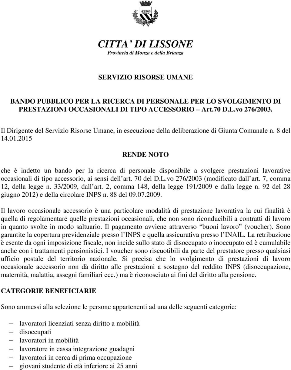 2015 RENDE NOTO che è indetto un bando per la ricerca di personale disponibile a svolgere prestazioni lavorative occasionali di tipo accessorio, ai sensi dell art. 70 del D.L.