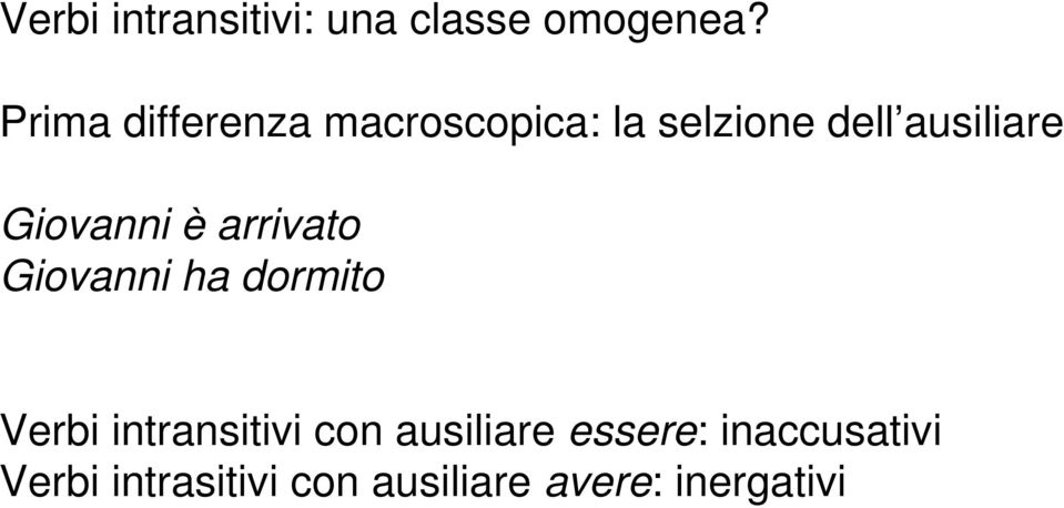 Giovanni è arrivato Giovanni ha dormito Verbi intransitivi