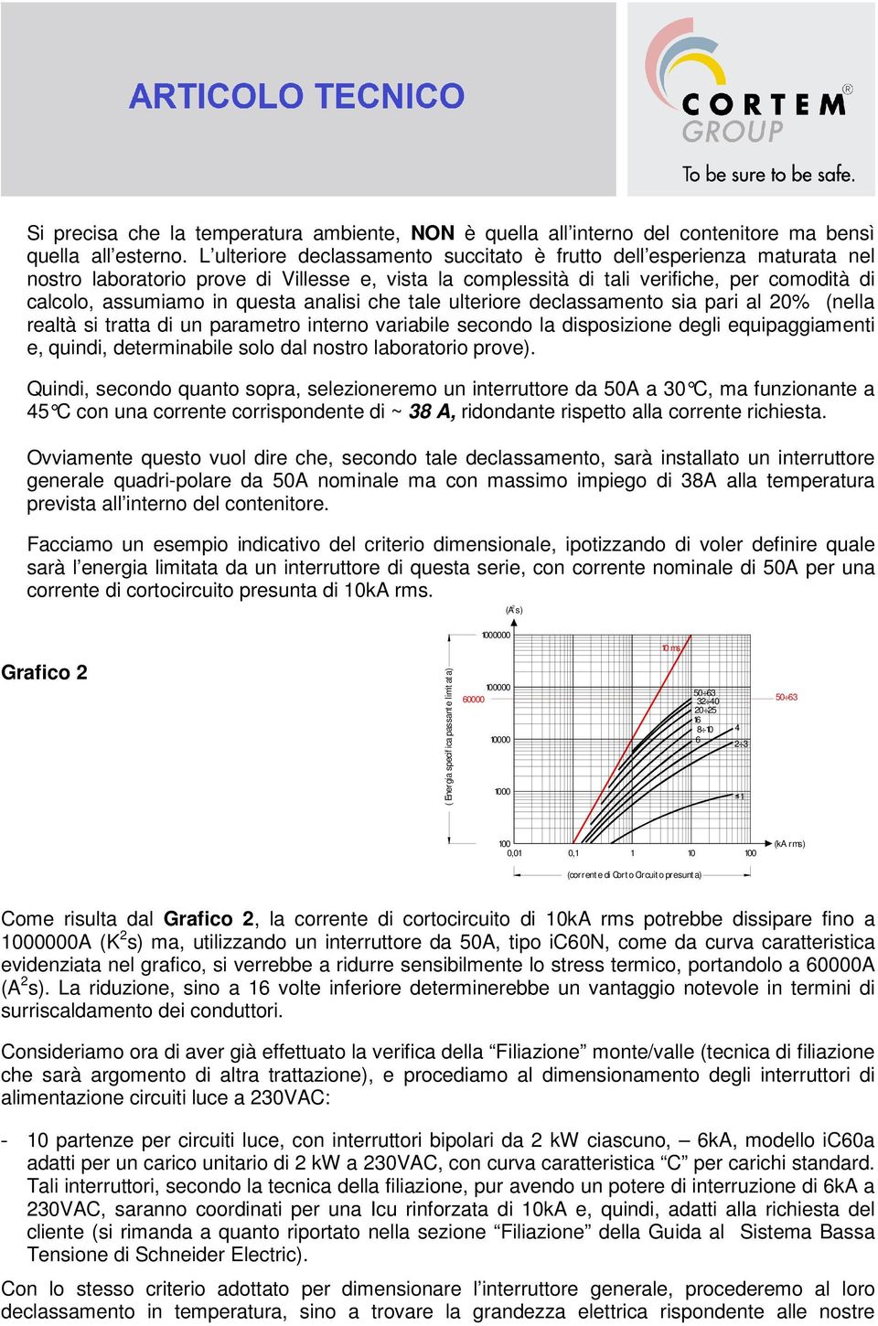 analisi che tale ulteriore declassamento sia pari al 0% (nella realtà si tratta di un parametro interno variabile secondo la disposizione degli equipaggiamenti e, quindi, determinabile solo dal