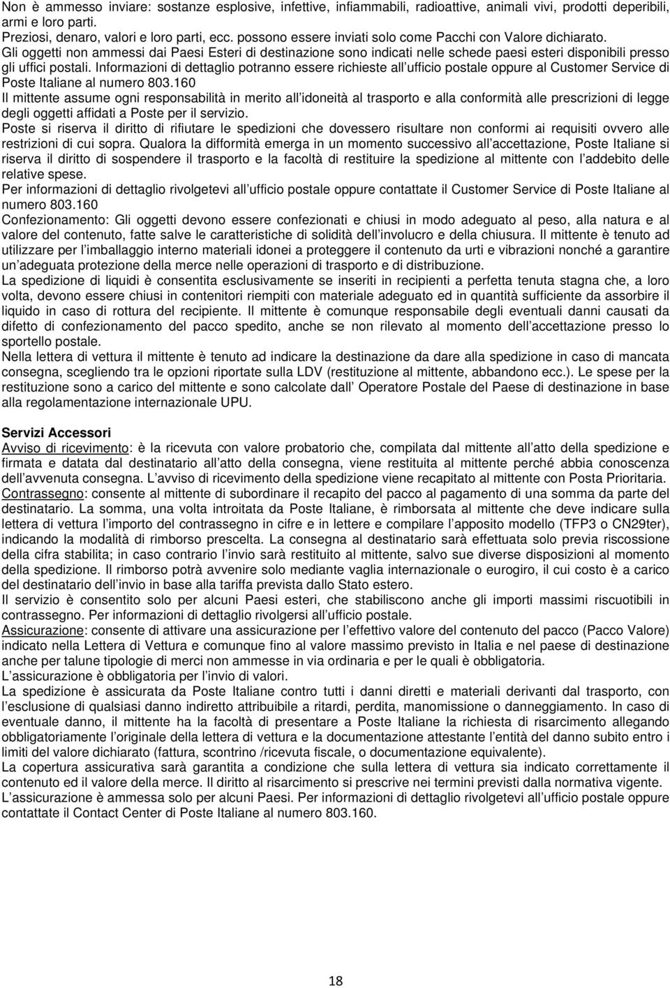 Informazioni di dettaglio potranno essere richieste all ufficio postale oppure al Customer Service di Poste Italiane al numero 803.