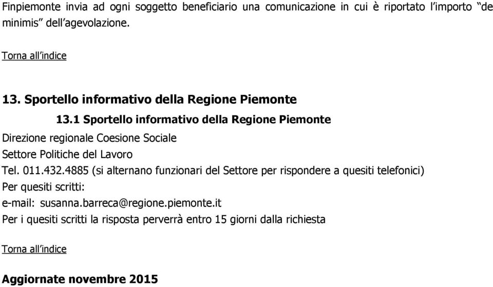 1 Sportello informativo della Regione Piemonte Direzione regionale Coesione Sociale Settore Politiche del Lavoro Tel. 011.432.