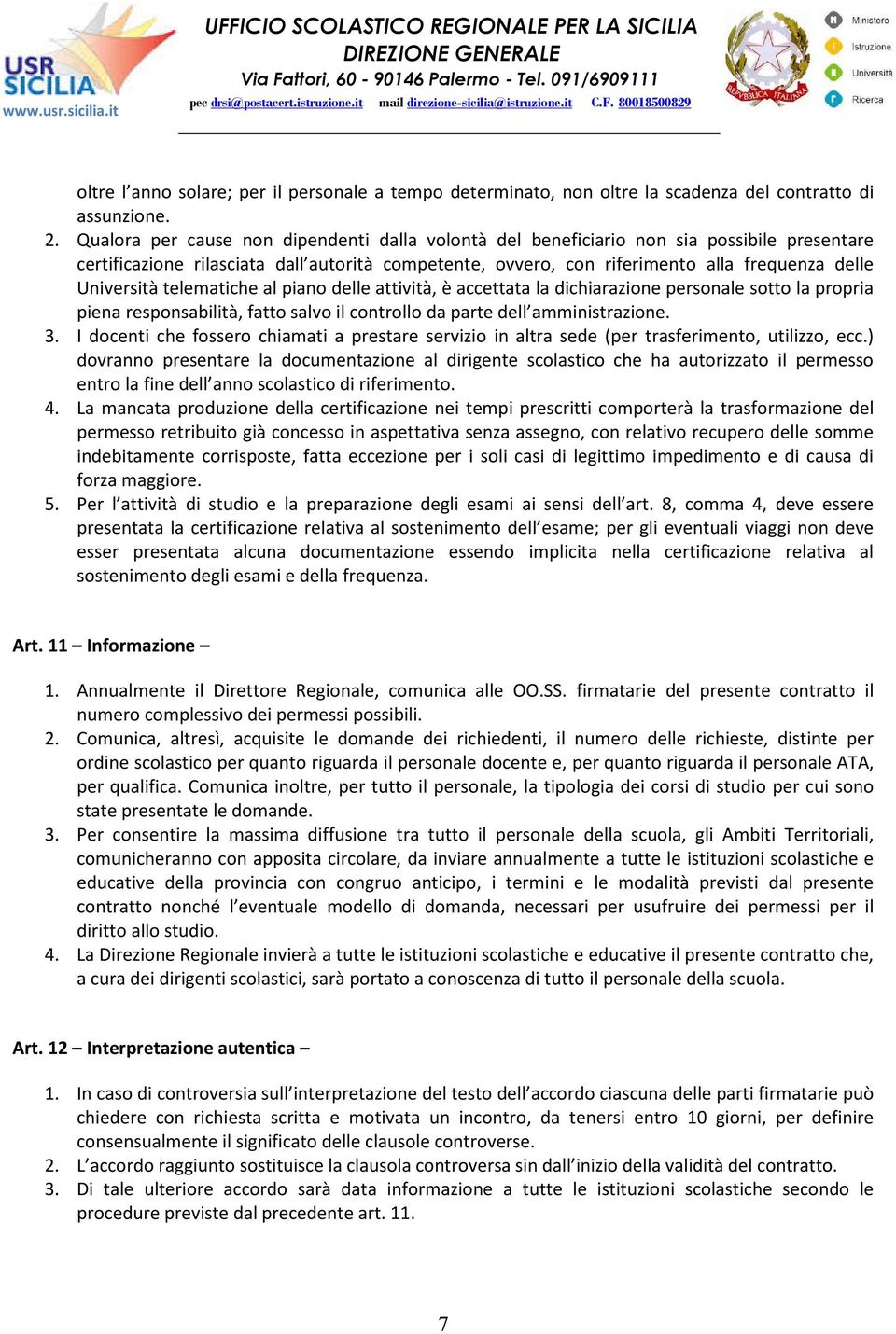 Università telematiche al piano delle attività, è accettata la dichiarazione personale sotto la propria piena responsabilità, fatto salvo il controllo da parte dell amministrazione. 3.