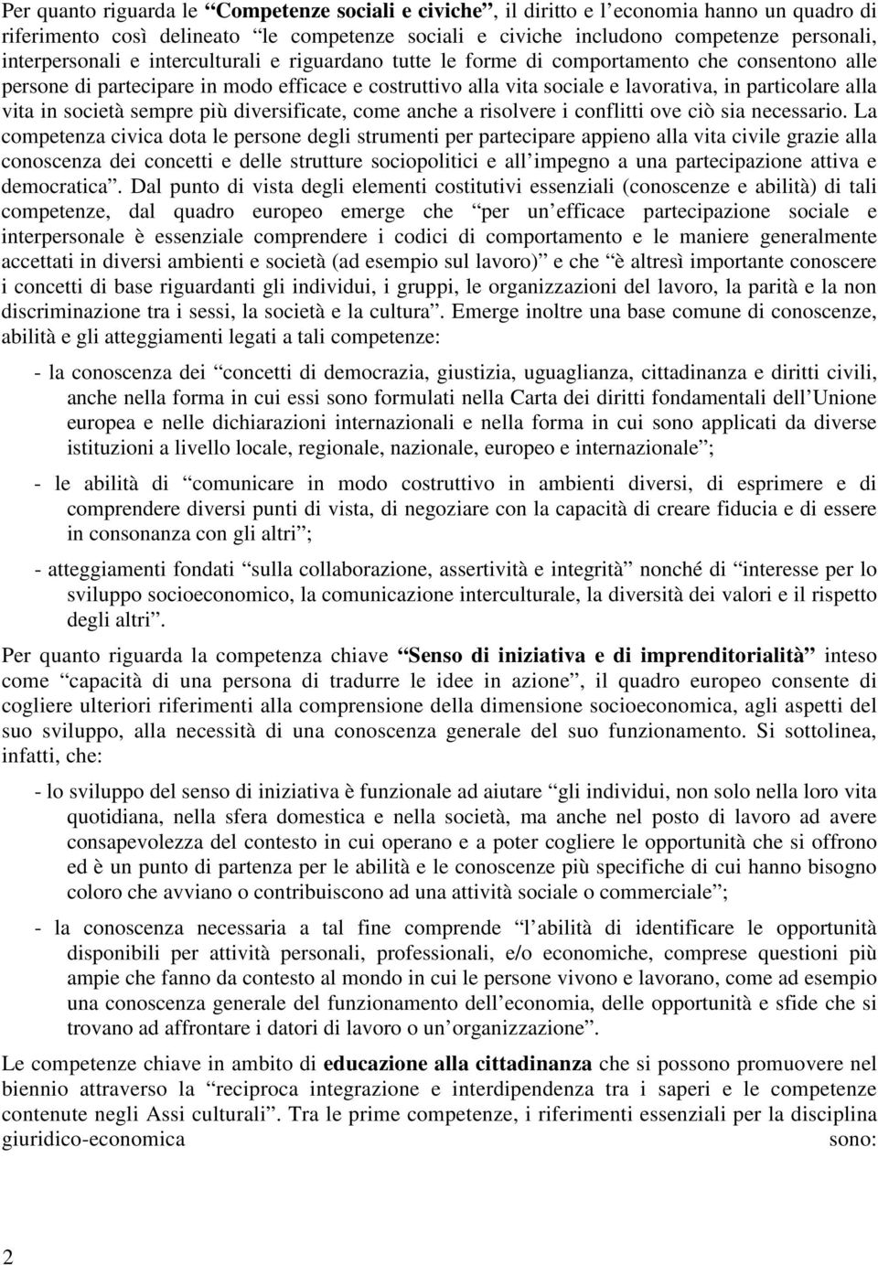 alla vita in società sempre più diversificate, come anche a risolvere i conflitti ove ciò sia necessario.