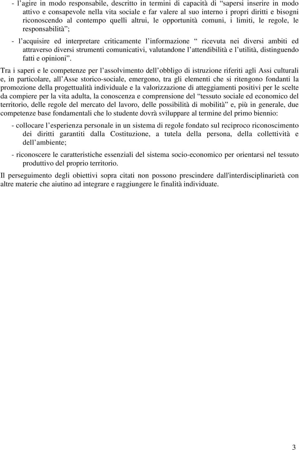 attraverso diversi strumenti comunicativi, valutandone l attendibilità e l utilità, distinguendo fatti e opinioni.