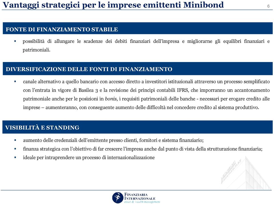 DIVERSIFICAZIONE DELLE FONTI DI FINANZIAMENTO canale alternativo a quello bancario con accesso diretto a investitori istituzionali attraverso un processo semplificato con l entrata in vigore di