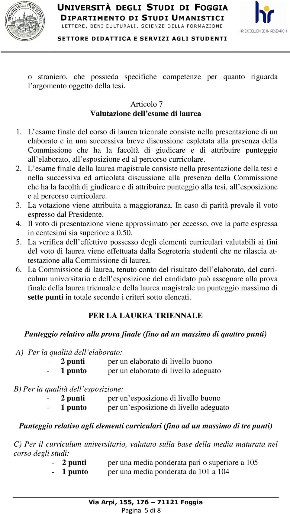 giudicare e di attribuire punteggio all elaborato, all esposizione ed al percorso curricolare. 2.