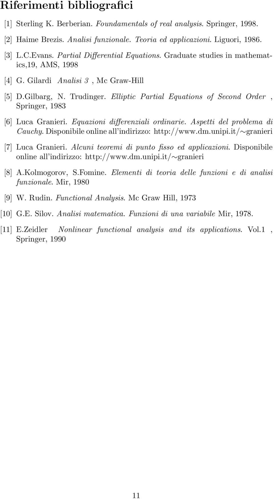 Elliptic Prtil Equtions of Second Order, Springer, 1983 [6] Luc Grnieri. Equzioni differenzili ordinrie. Aspetti del problem di Cuchy. Disponibile online ll indirizzo: http://www.dm.unipi.