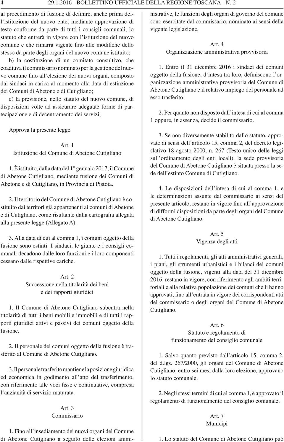 con l istituzione del nuovo comune e che rimarrà vigente fino alle modifiche dello stesso da parte degli organi del nuovo comune istituito; b) la costituzione di un comitato consultivo, che coadiuva