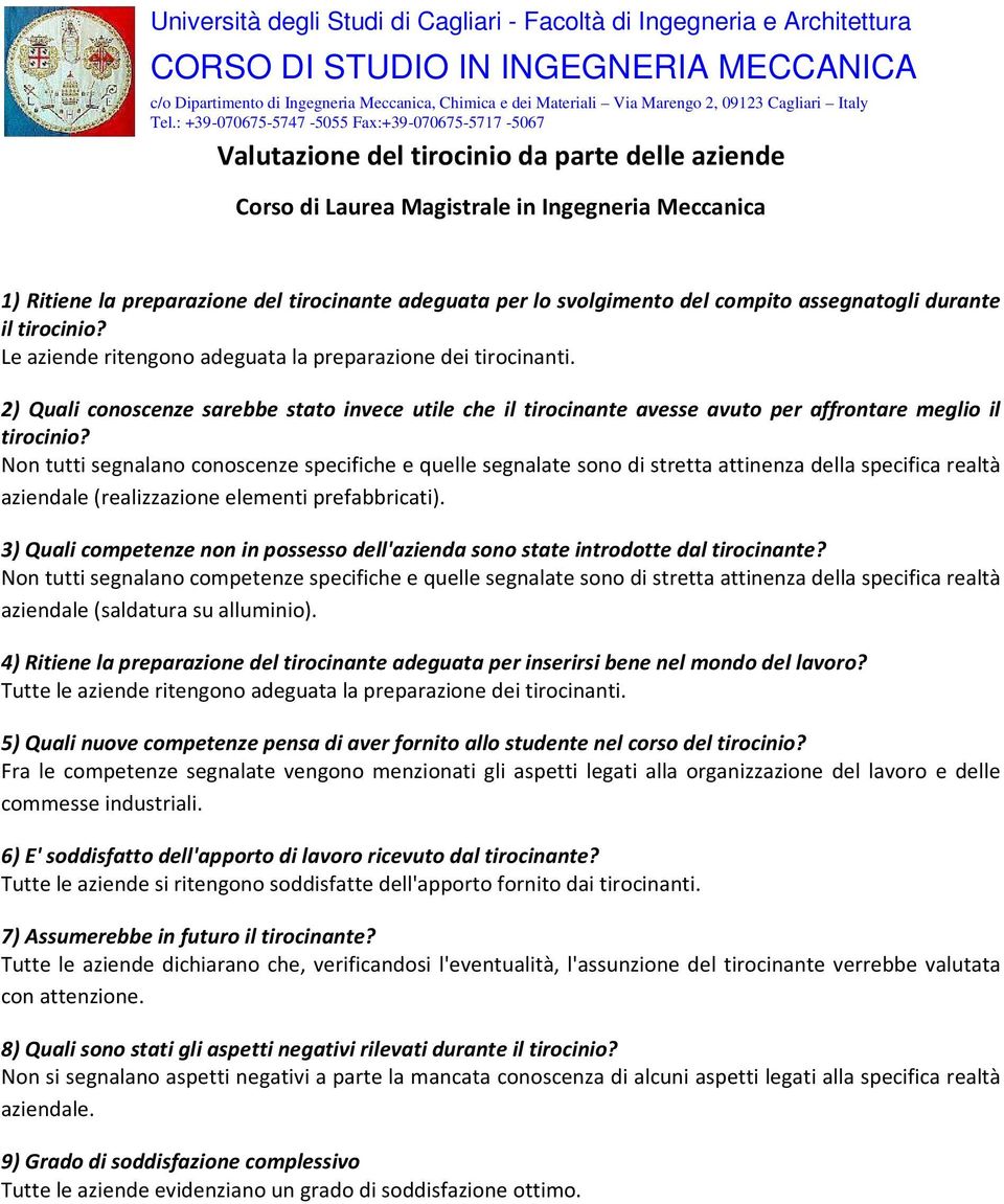 Non tutti segnalano conoscenze specifiche e quelle segnalate sono di stretta attinenza della specifica realtà aziendale (realizzazione elementi prefabbricati).