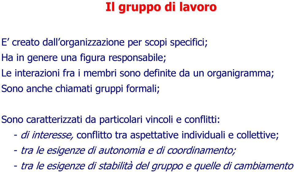 caratterizzati da particolari vincoli e conflitti: - di interesse, conflitto tra aspettative individuali e