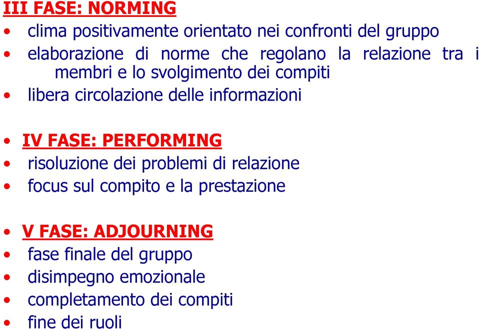 informazioni IV FASE: PERFORMING risoluzione dei problemi di relazione focus sul compito e la