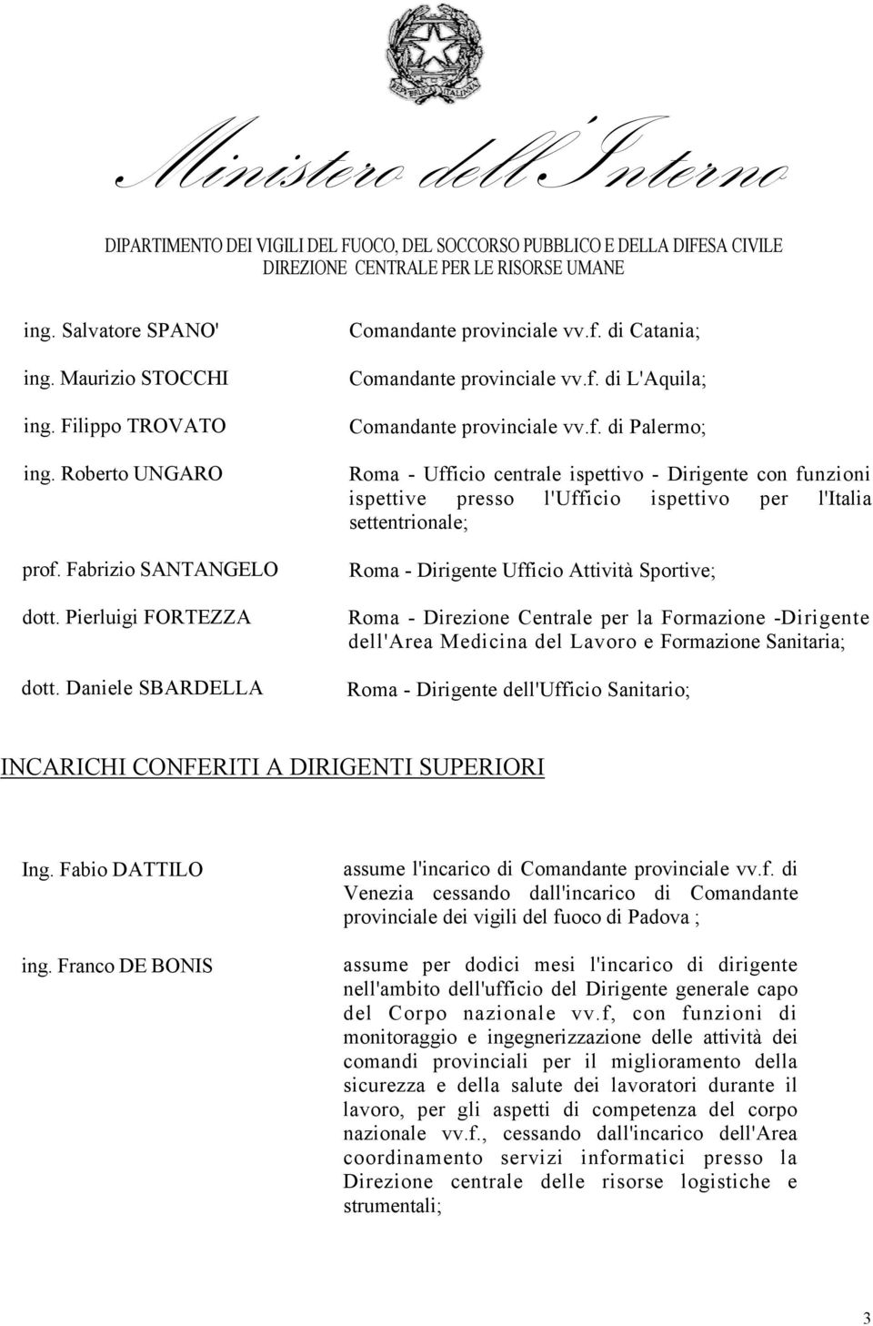 Ufficio Attività Sportive; Roma - Direzione Centrale per la Formazione -Dirigente dell'area Medicina del Lavoro e Formazione Sanitaria; Roma - Dirigente dell'ufficio Sanitario; INCARICHI CONFERITI A