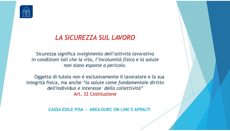 Oggetto di tutela non è esclusivamente il lavoratore e la sua integrità fisica, ma anche la