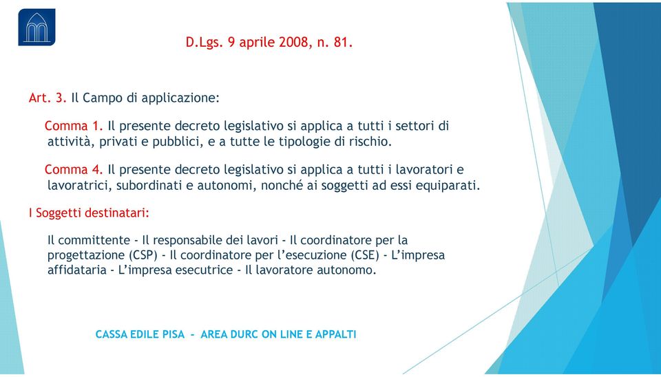 Il presente decreto legislativo si applica a tutti i lavoratori e lavoratrici, subordinati e autonomi, nonché ai soggetti ad essi equiparati.