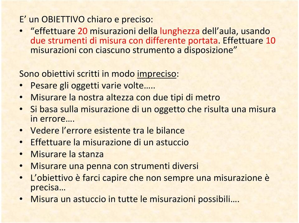 . Misurare la nostra altezza con due tipi di metro Si basa sulla misurazione di un oggetto che risulta una misura in errore.