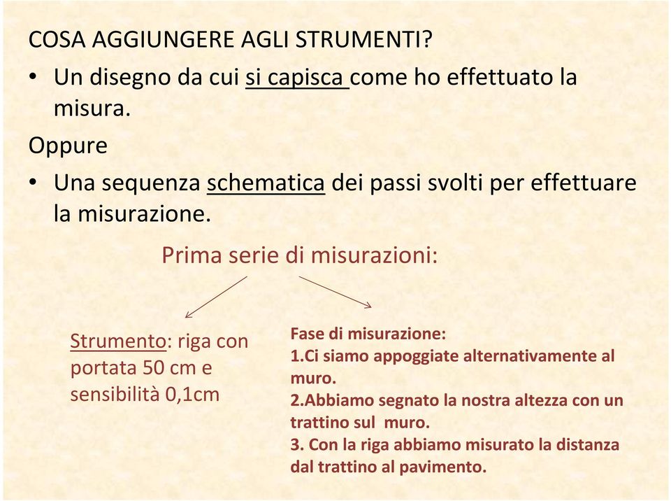 Prima serie di misurazioni: Strumento: riga con portata 50 cm e sensibilità 0,1cm Fase di misurazione: 1.