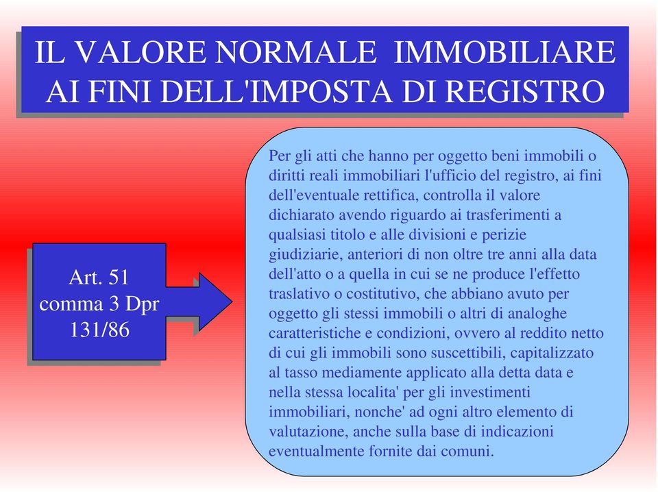 riguardo ai trasferimenti a qualsiasi titolo e alle divisioni e perizie giudiziarie, anteriori di non oltre tre anni alla data dell'atto o a quella in cui se ne produce l'effetto traslativo o