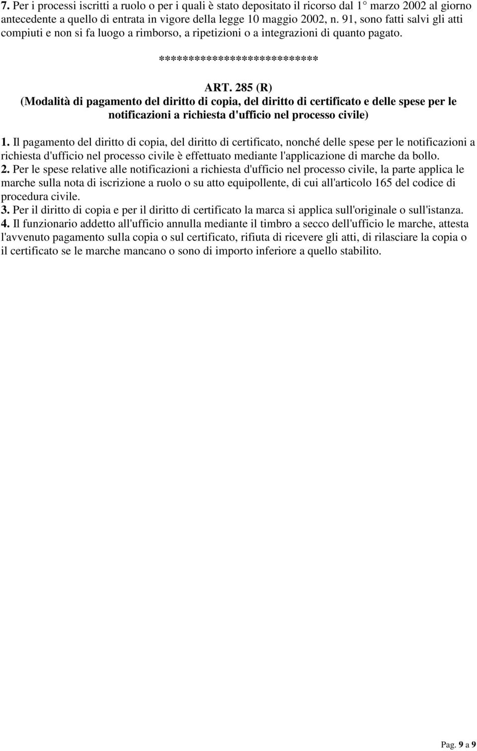 285 (R) (Modalità di pagamento del diritto di copia, del diritto di certificato e delle spese per le notificazioni a richiesta d'ufficio nel processo civile) 1.