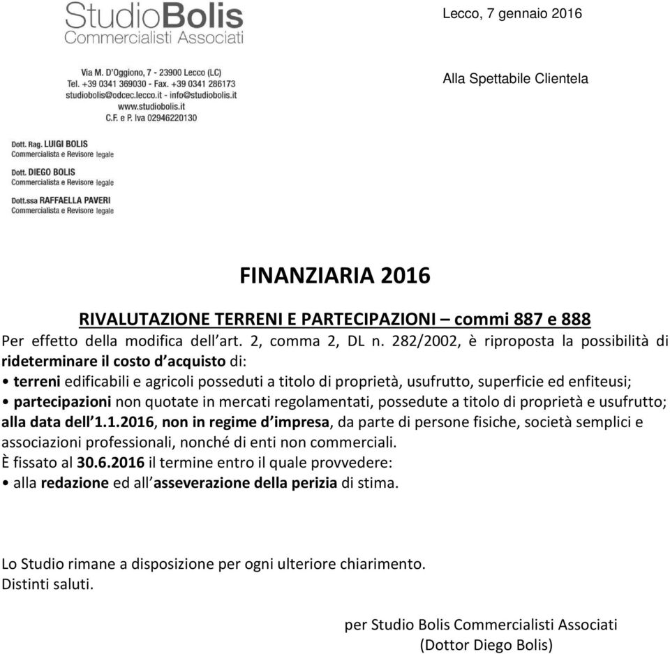 ed enfiteusi; partecipazioni non quotate in mercati regolamentati, possedute a titolo di proprietà e usufrutto; alla data dell 1.