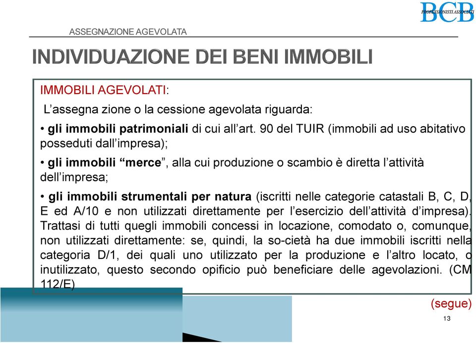 (iscritti nelle categorie catastali B, C, D, E ed A/10 e non utilizzati direttamente per l esercizio dell attività d impresa).