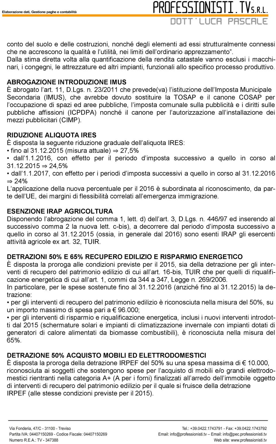 ABROGAZIONE INTRODUZIONE IMUS È abrogato l art. 11, D.Lgs. n.