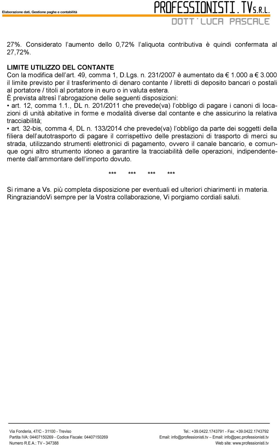 È prevista altresì l abrogazione delle seguenti disposizioni: art. 12, comma 1.1., DL n.